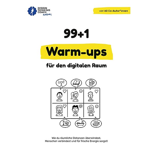 99 + 1 Warm-ups für den digitalen Raum / Design Thinking Workshop Bd.4