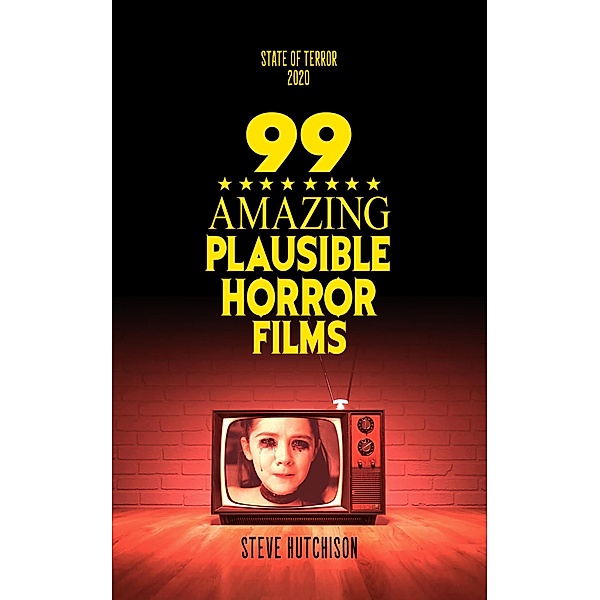 99 Amazing Plausible Horror Films (State of Terror) / State of Terror, Steve Hutchison