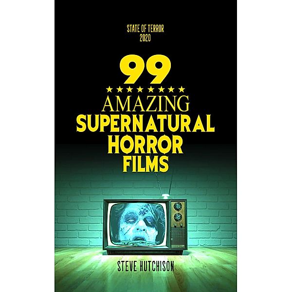 99 Amazing Supernatural Horror Films (State of Terror) / State of Terror, Steve Hutchison