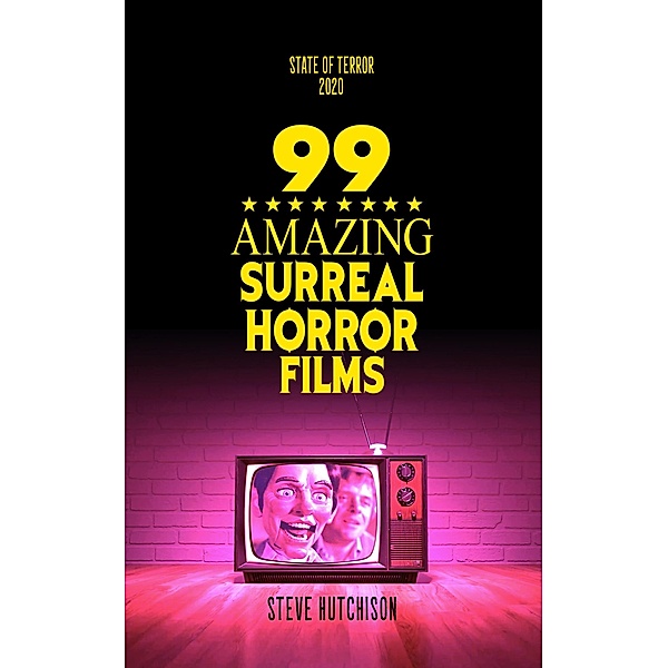99 Amazing Surreal Horror Films (State of Terror) / State of Terror, Steve Hutchison