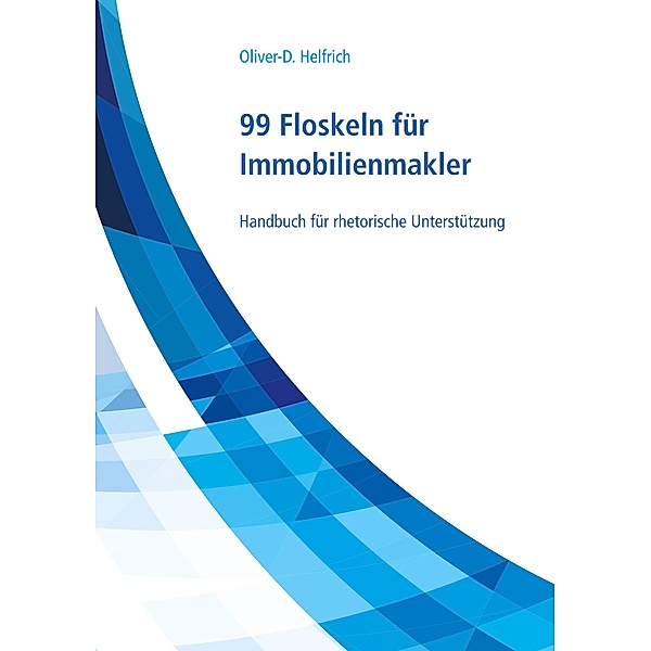 99 Floskeln für Immobilienmakler, Oliver-D. Helfrich