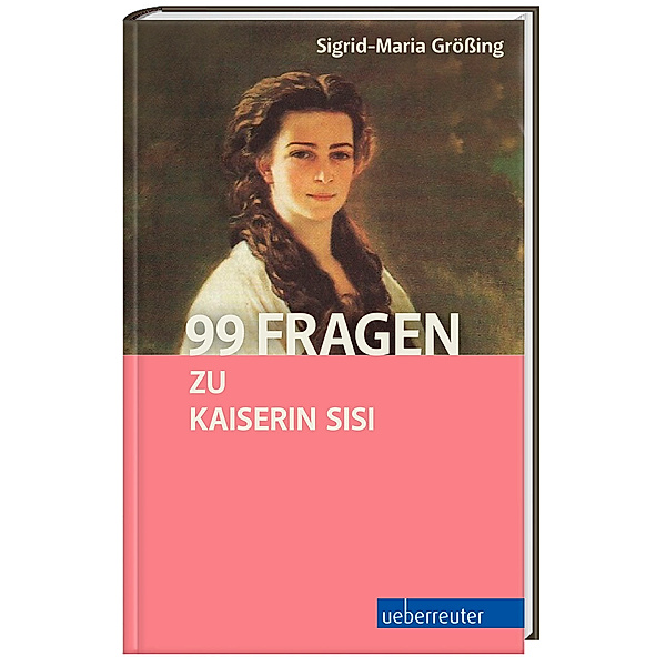 99 Fragen zu Kaiserin Sisi, Sigrid-Maria Grössing