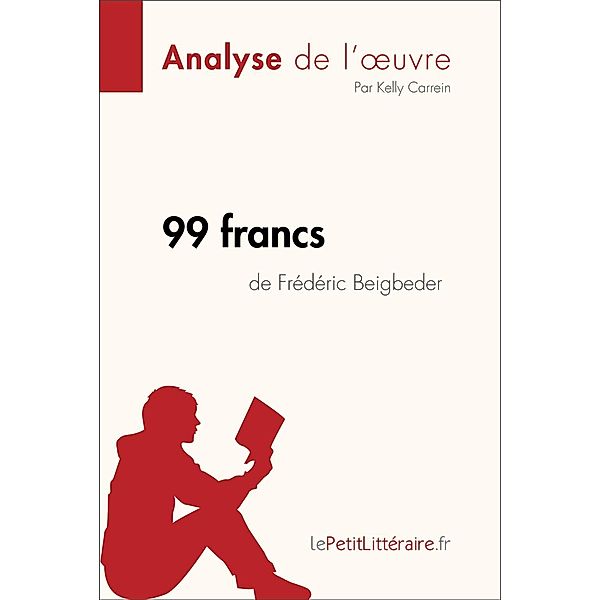 99 francs de Frédéric Beigbeder (Analyse de l'oeuvre), Lepetitlitteraire, Kelly Carrein