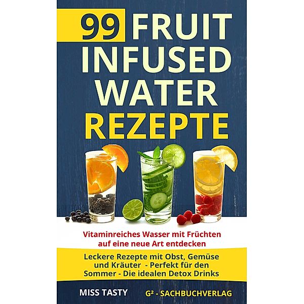 99 Fruit Infused Water Rezepte, Miss Tasty