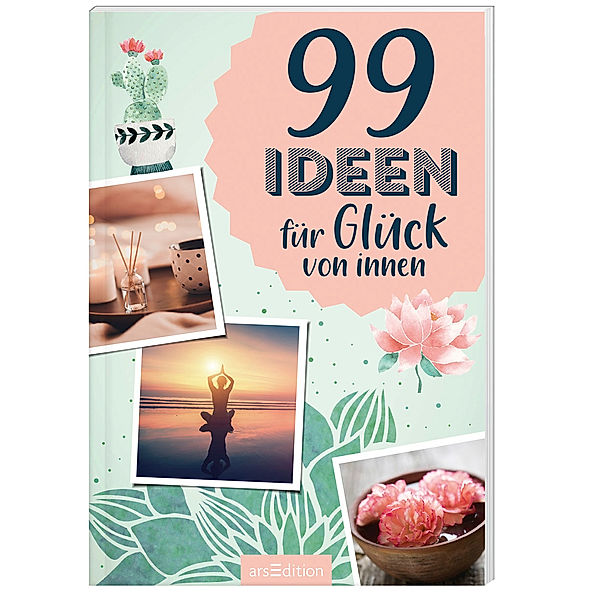 99 Ideen für Glück von innen