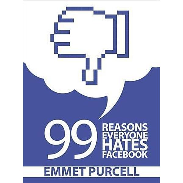 99 Reasons Everyone Hates Facebook, Emmet Purcell