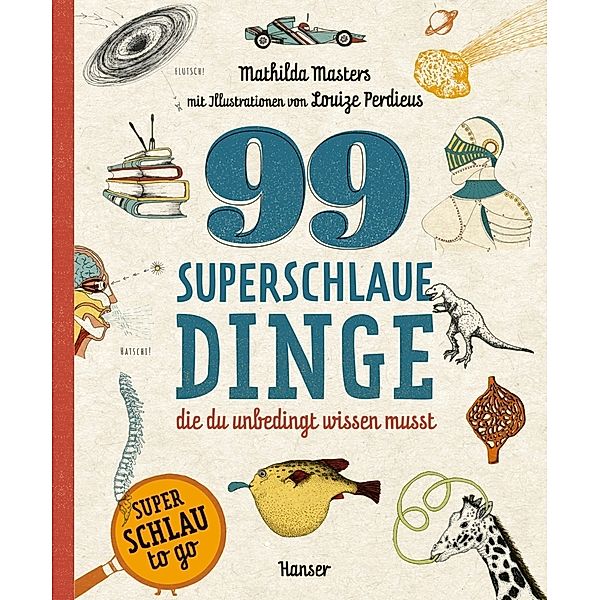 99 superschlaue Dinge, die du unbedingt wissen musst (Superschlau to go), Mathilda Masters