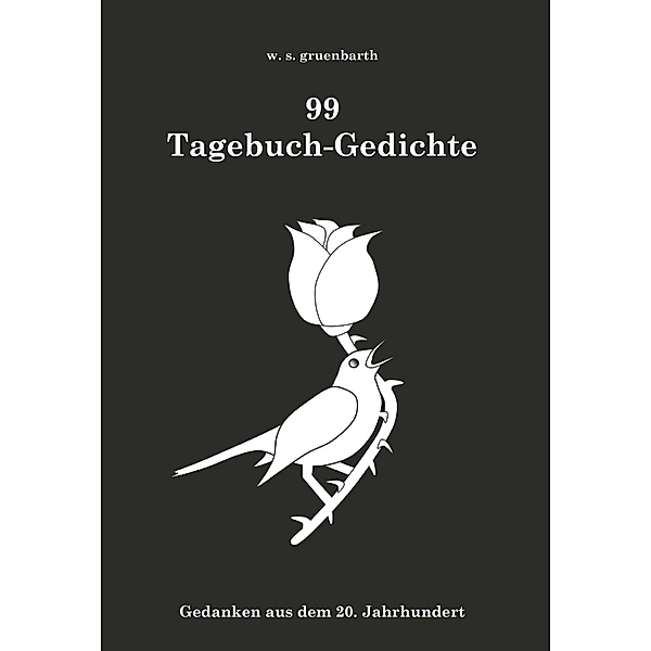 99 Tagebuch-Gedichte, w. s. gruenbarth