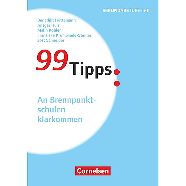 99 Tipps / 99 Tipps - Praxis-Ratgeber Schule für die Sekundarstufe I und II, Benedikt Höttemann, Ansgar Hüls, Franziska Krumwiede-Steiner, Malin Köhler, Jost Schneider