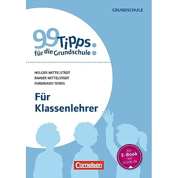 99 Tipps für die Grundschule, Holger Mittelstädt, Rainer Mittelstädt, Ferdinand Tewes