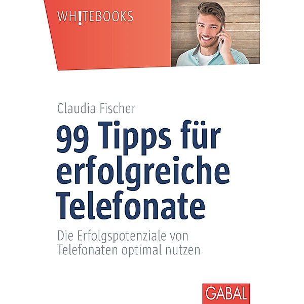 99 Tipps für erfolgreiche Telefonate / Whitebooks, Claudia Fischer