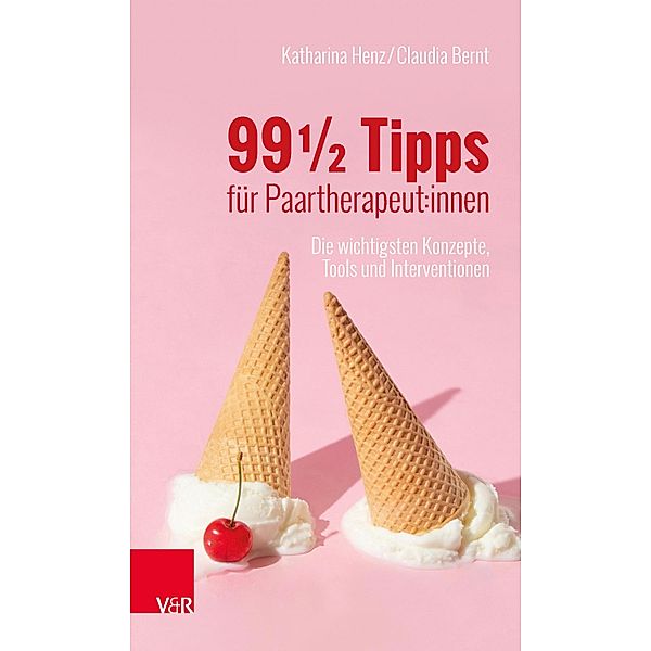 99 ½ Tipps für Paartherapeut:innen, Katharina Henz, Claudia Bernt