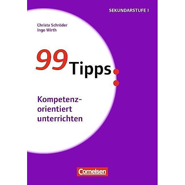 99 Tipps: Kompetenzorientiert unterrichten, Christa Schröder, Ingo Wirth
