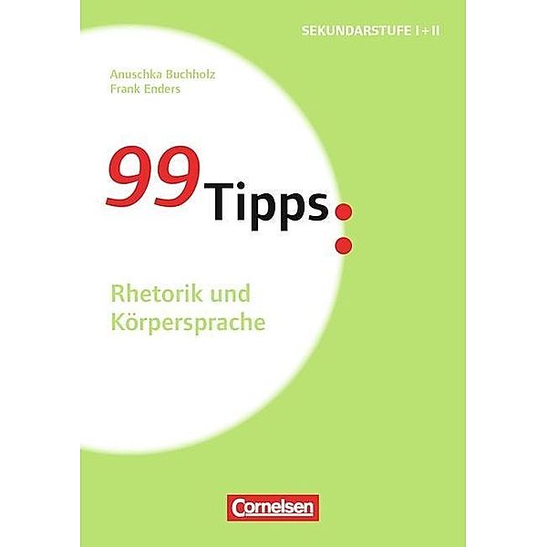 99 Tipps: Rhetorik und Körpersprache, Anuschka Buchholz, Frank Enders