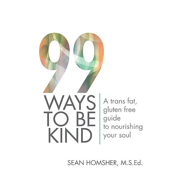 99 Ways to Be Kind, Sean Homsher M.S.Ed.