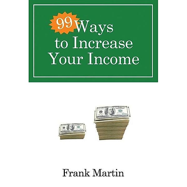 99 Ways to Increase Your Income / 99 Ways, Frank Martin