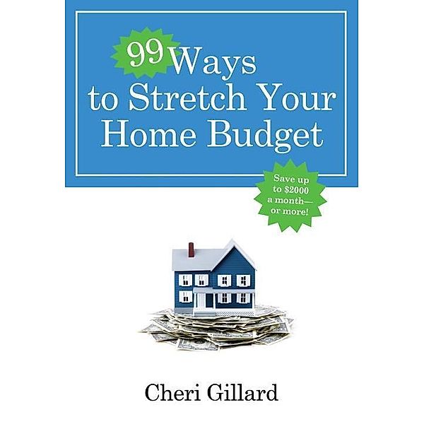 99 Ways to Stretch Your Home Budget / 99 Ways, Cheri Gillard