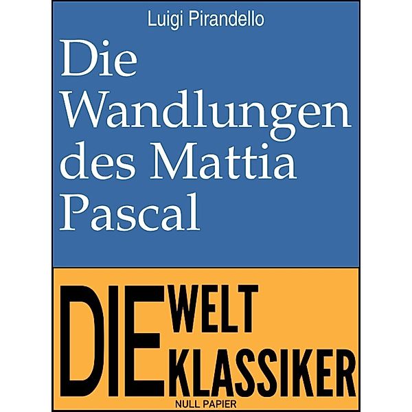 99 Welt-Klassiker: Die Wandlungen des Mattia Pascal, Luigi Pirandello