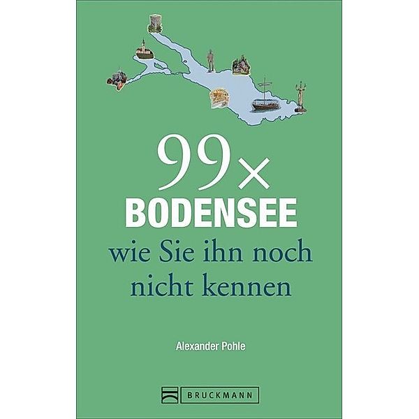 99 x Bodensee wie Sie ihn noch nicht kennen, Alexander Pohle