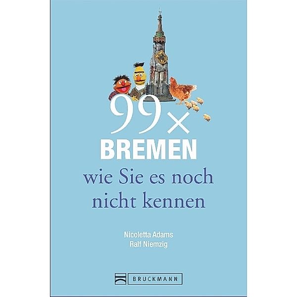 99 x Bremen wie Sie es noch nicht kennen, Nicoletta Adams, Ralf Niemzig