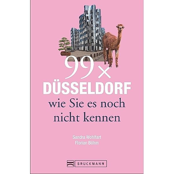 99 x Düsseldorf wie Sie es noch nicht kennen, Sandra Wohlfart, Florian Böhm