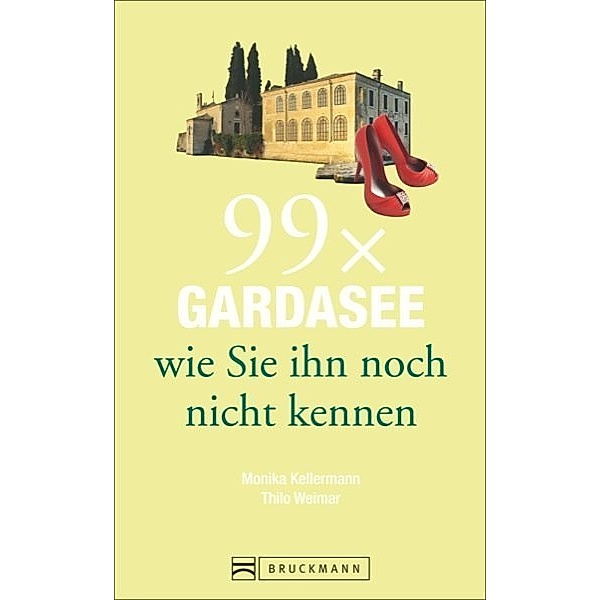 99 x Gardasee wie Sie ihn noch nicht kennen, Monika Kellermann, Thilo Weimar