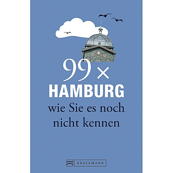 99 x Hamburg wie Sie es noch nicht kennen, Christine Lendt, Annett Rensing
