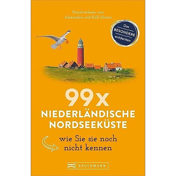 99 x Niederländische Nordseeküste wie Sie sie noch nicht kennen, Ralf Johnen, Alexandra Johnen