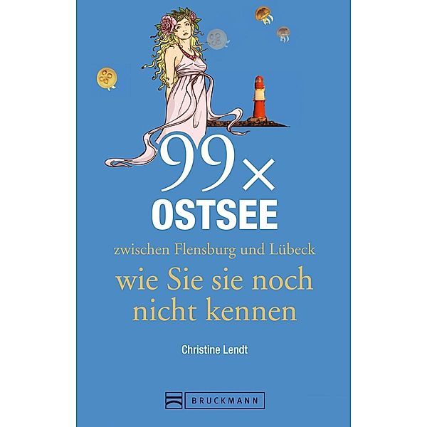 99 x Ostsee zwischen Flensburg und Lübeck wie Sie sie noch nicht kennen, Christine Lendt