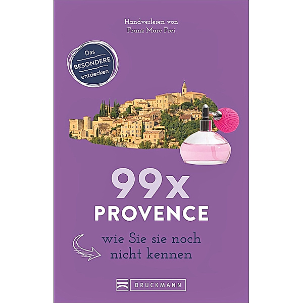 99 x Provence wie Sie sie noch nicht kennen, Franz M. Frei