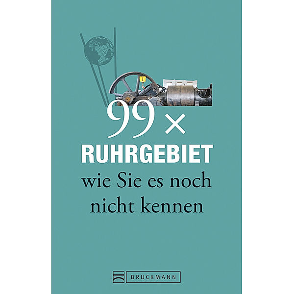 99 x Ruhrgebiet wie Sie es noch nicht kennen, Ulrike K. Peters, Karsten-Thilo Raab