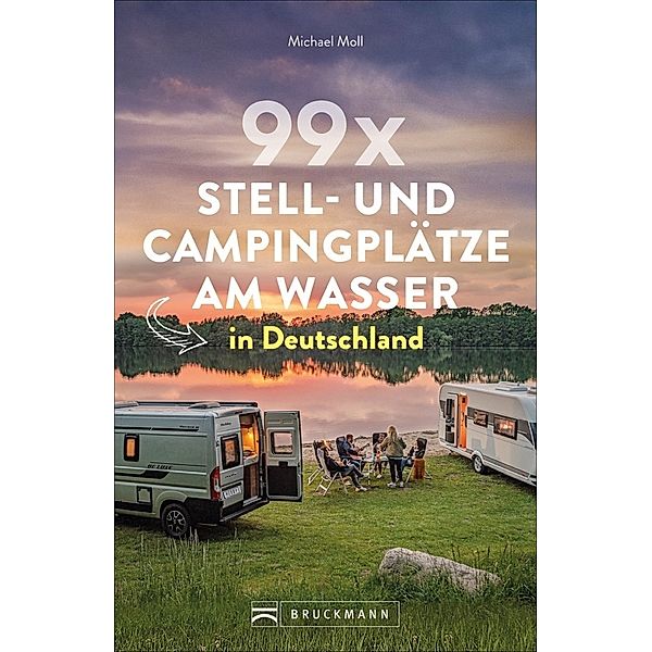 99 x Stell- und Campingplätze am Wasser in Deutschland, Michael Moll