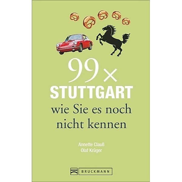99 x Stuttgart wie Sie es noch nicht kennen, Annette Clauss, Olaf Krüger