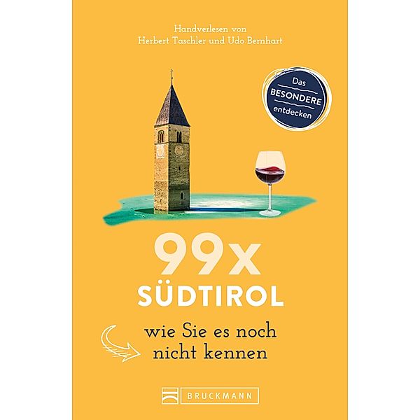 99 x Südtirol wie Sie es noch nicht kennen, Udo Bernhart, Herbert Taschler