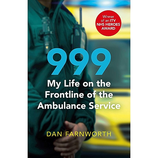 999 - My Life on the Frontline of the Ambulance Service, Dan Farnworth