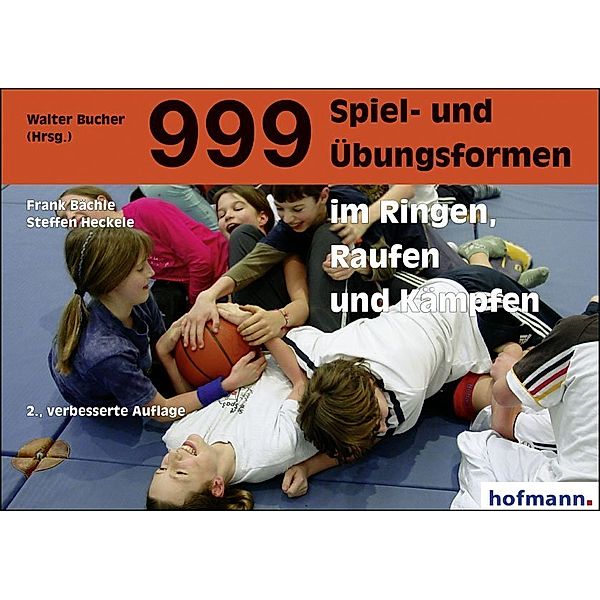 999 Spiel- und Übungsformen im Ringen, Raufen und Kämpfen, Frank Bächle, Steffen Heckele