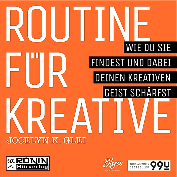 99U - 1 - Routine für Kreative - Wie Du sie findest und dabei Deinen kreativen Geist schärfst, Jocelyn K. Glei