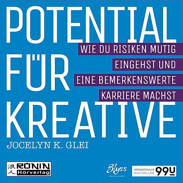 99U - 2 - Potential für Kreative - Wie du Risiken mutig eingehst und eine bemerkenswerte Karriere machst, Jocelyn K. Glei