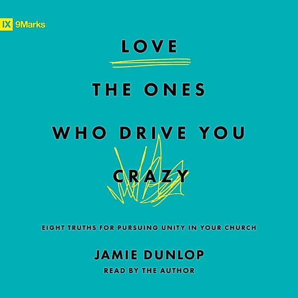 9Marks - Love the Ones Who Drive You Crazy, Jamie Dunlop