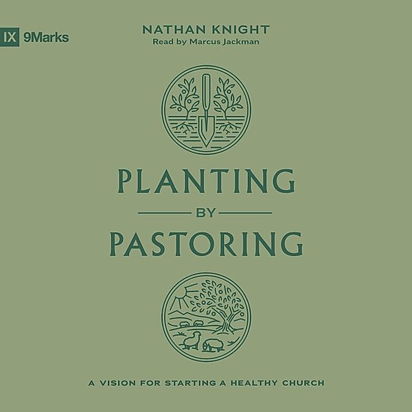 9Marks - Planting by Pastoring, Nathan Knight