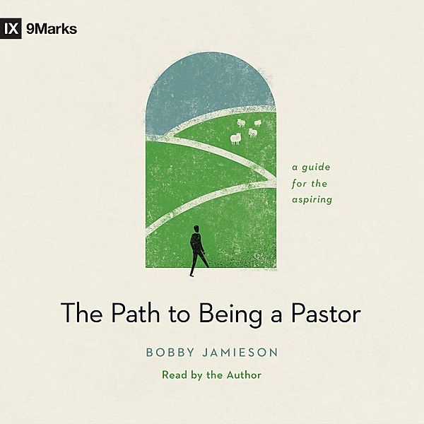 9Marks - The Path to Being a Pastor, Bobby Jamieson