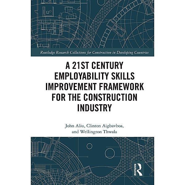 A 21st Century Employability Skills Improvement Framework for the Construction Industry, John Aliu, Clinton Aigbavboa, Wellington Thwala