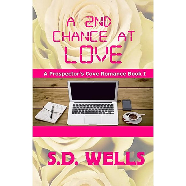A 2nd Chance At Love (Prospector's Cove, #1) / Prospector's Cove, S. D. Wells