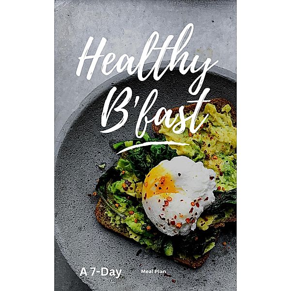 A 7-Day Healthy Breakfast Meal Plan, Dismas Benjai