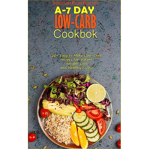 A-7 Day Low-Carb Cookbook, Stephanie Laska