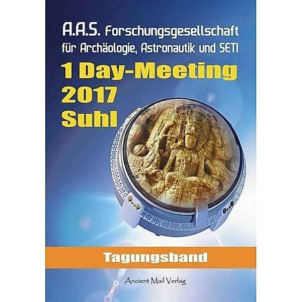 A.A.S. Forschungsgesellschaft für Archäologie, Astronautik und SETI 1 Day-Meeting 2017 Suhl, Peter Fiebag, Hartwig Hausdorf, Roland Kernstock, Angelika Jubelt, Roger Holzer, Hans-Dieter Gau, Ramon Zürcher, Gabriele Lukacs, Reinhard Habeck, Karsten Kruschel