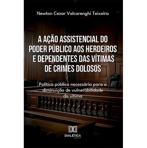 A ação assistencial do poder público aos herdeiros e dependentes das vítimas de crimes dolosos, Newton Cezar Valcarenghi Teixeira