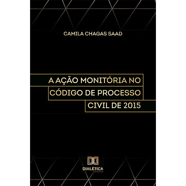 A Ação Monitória no Código de Processo Civil de 2015, Camila Chagas Saad