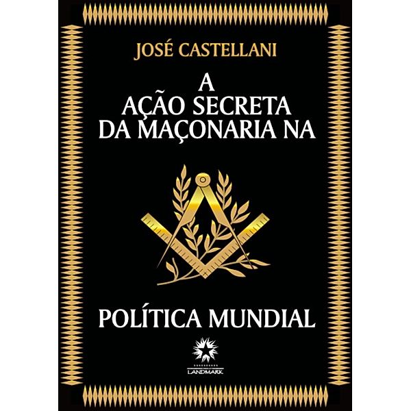 A Ação Secreta da Maçonaria na Política Mundial, Jose Castellani