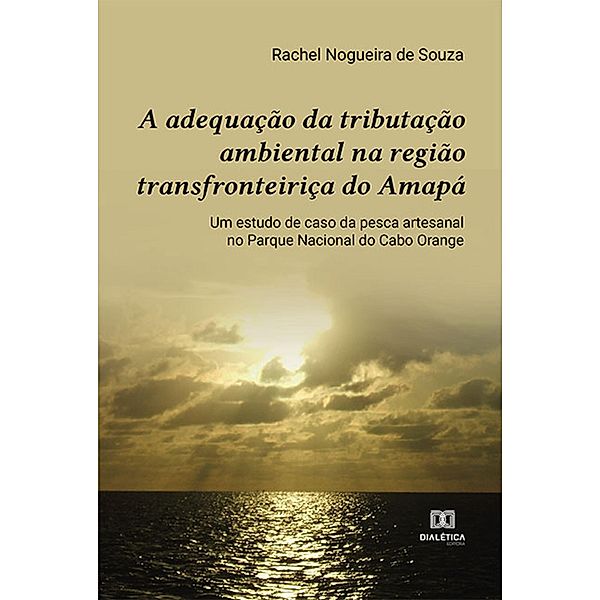 A adequação da tributação ambiental na região transfronteiriça do Amapá, Rachel Nogueira de Souza